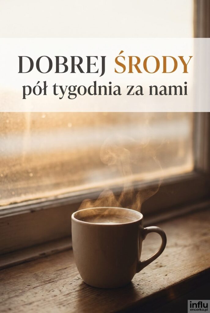 Filiżanka kawy na parapecie w porannym słońcu z napisem „Dobrej środy" i podtytułem o połowie tygodnia.