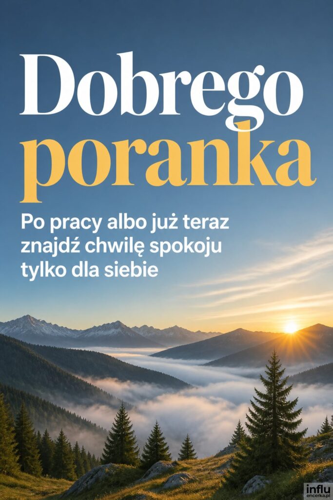 Górski krajobraz o poranku z mgłą i nagłówkiem „Dobrego poranka" na niebie.