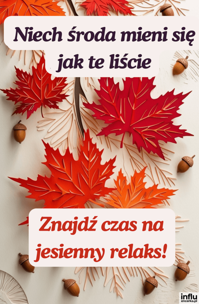 Czerwone i pomarańczowe liście klonu oraz żołędzie na białym tle z napisami „Niech środa mieni się jak te liście”