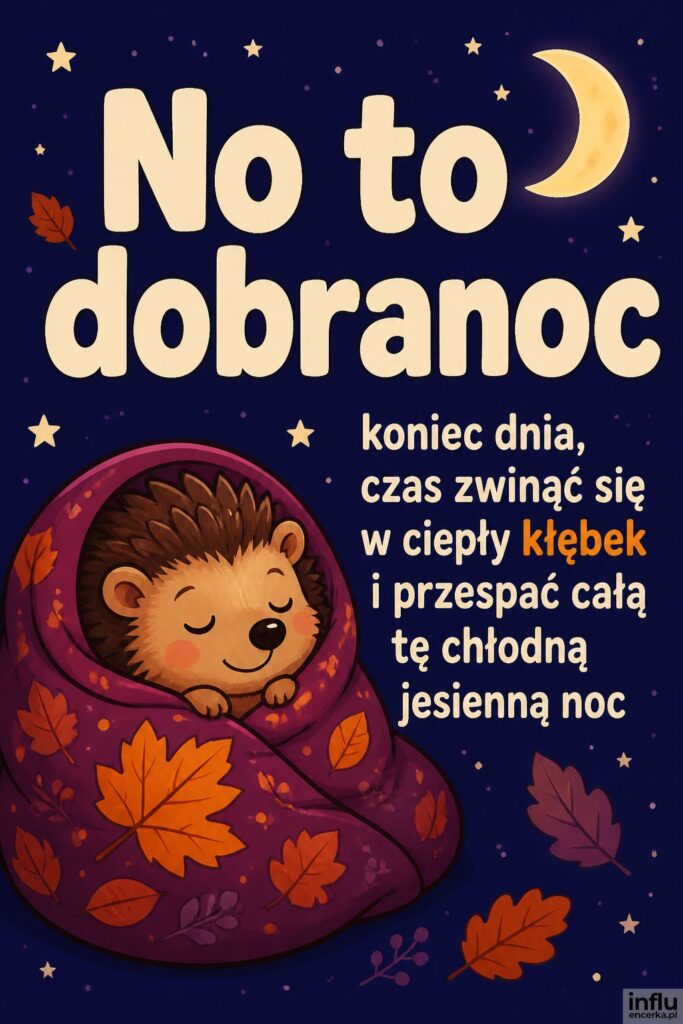 Kreskówkowy jeżyk pod kocykiem z liściem i nagłówkiem „No to dobranoc" w jasnym piaskowym.