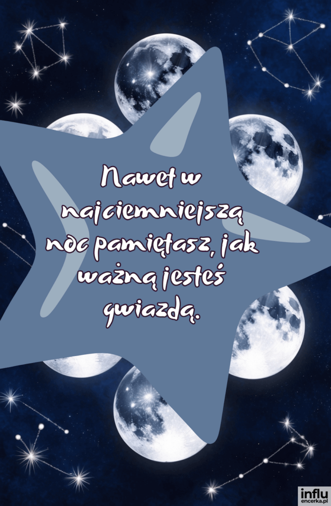 Granatowe nocne niebo z fazami księżyca i gwiazdozbiorami, a na pierwszym planie niebieska gwiazda z napisem „Nawet w najciemniejszą noc pamiętasz, jak ważną jesteś gwiazdą.”
