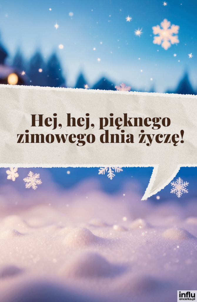 Zimowy pejzaż z ośnieżonymi jodłami i płatkami śniegu, na tle błękitnego nieba — na kartce z postrzępionymi brzegami napis „Hej, hej, pięknego zimowego dnia życzę!”