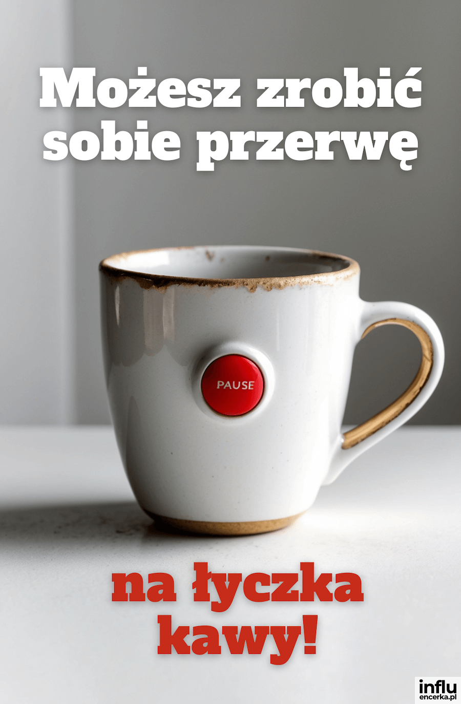 Kartka: Możesz sobie zrobić przerwę... na łyczka kawy