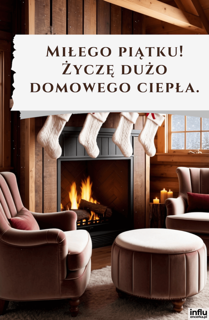 Przytulny salon z kominkiem, nad którym wiszą białe skarpety bożonarodzeniowe, różowe fotele i pufa, za oknem śnieg — napis „Miłego piątku! Życzę dużo domowego ciepła.”