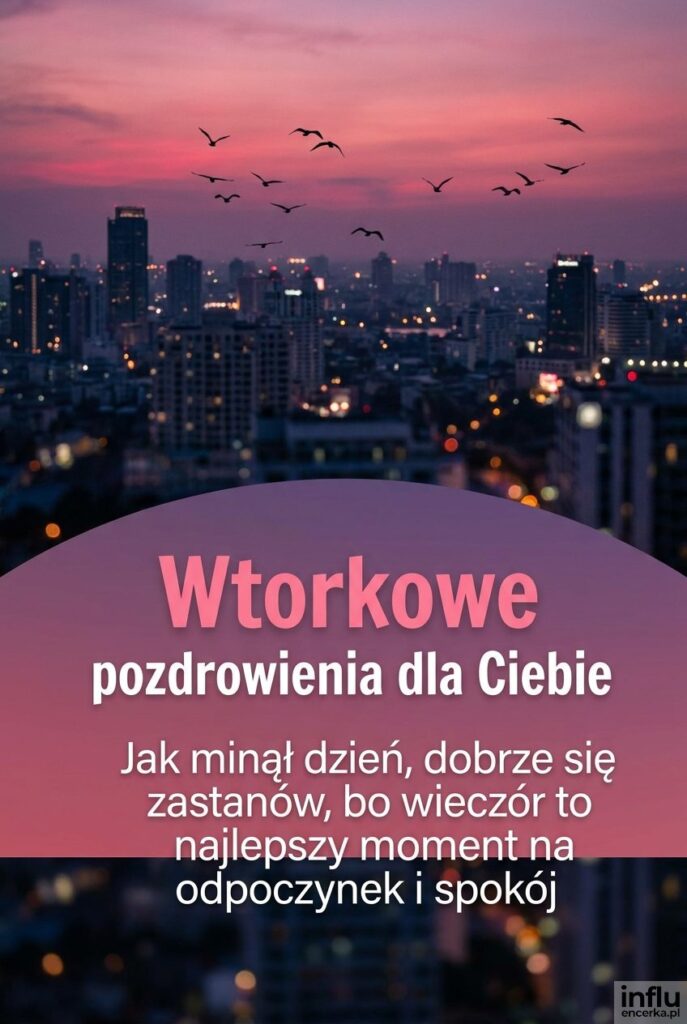 Miejski krajobraz o zmierzchu z lecącymi ptakami, napis Wtorkowe pozdrowienia dla Ciebie