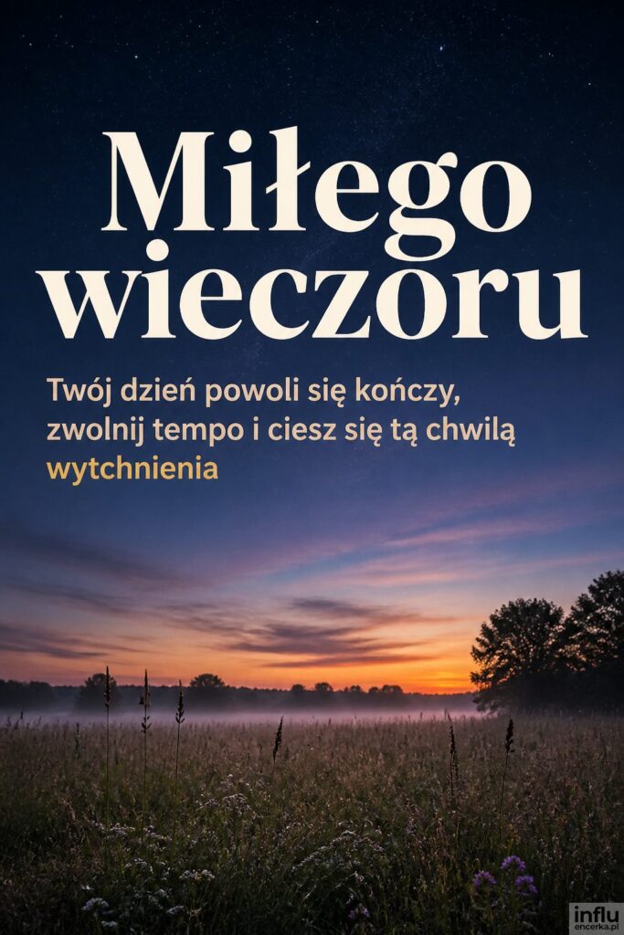 Wieczorny krajobraz łąki o zmierzchu z napisem „Miłego wieczoru” w kremowej bieli.