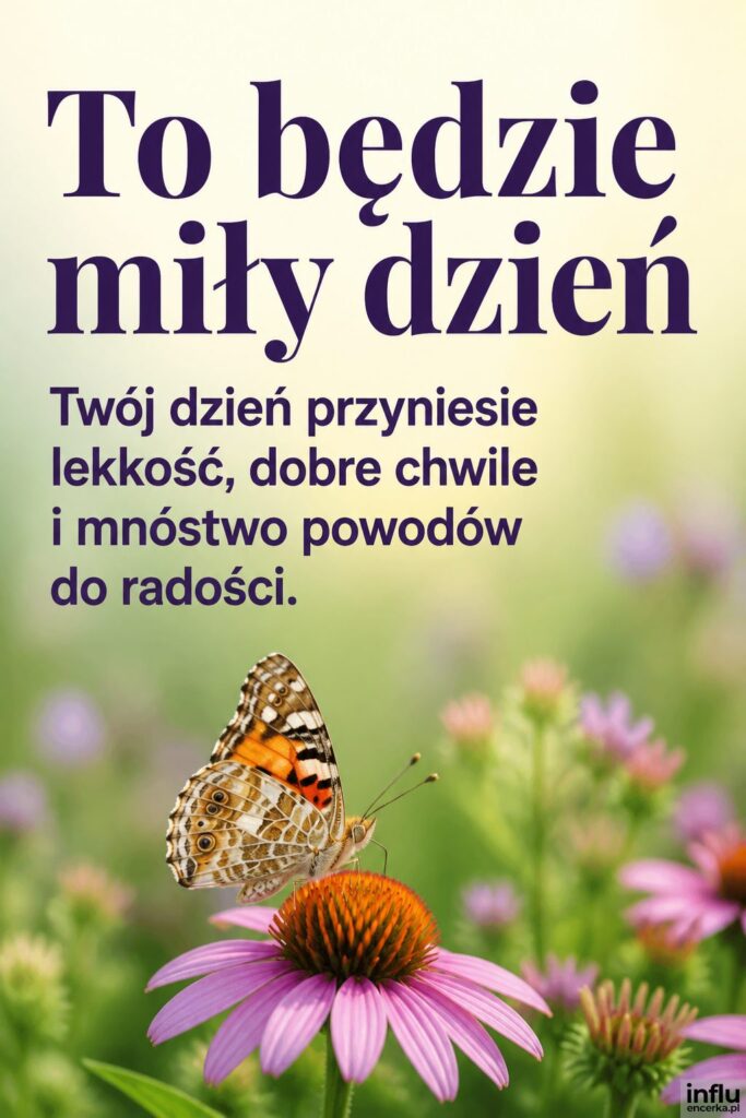 Motyl na kwiatku w ogrodzie z napisem „To będzie miły dzień” u góry.