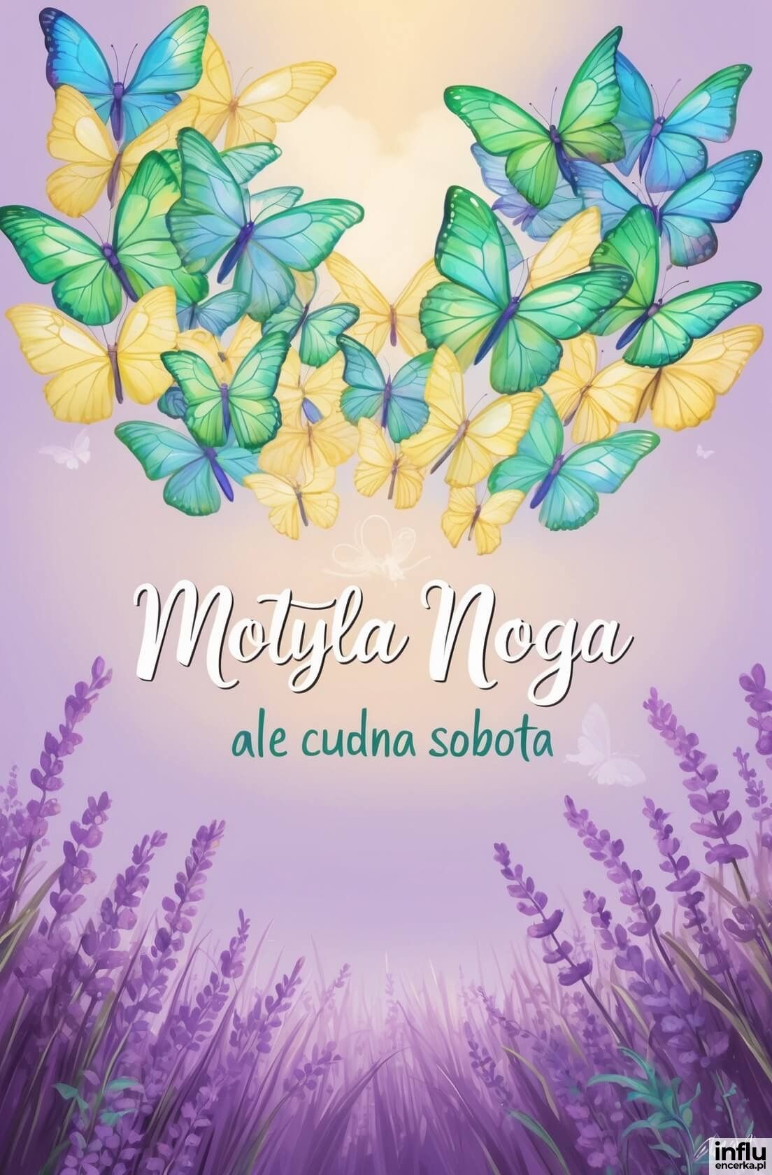 Motyle, lawenda, napis: Motyla noga, ale cudowna sobota