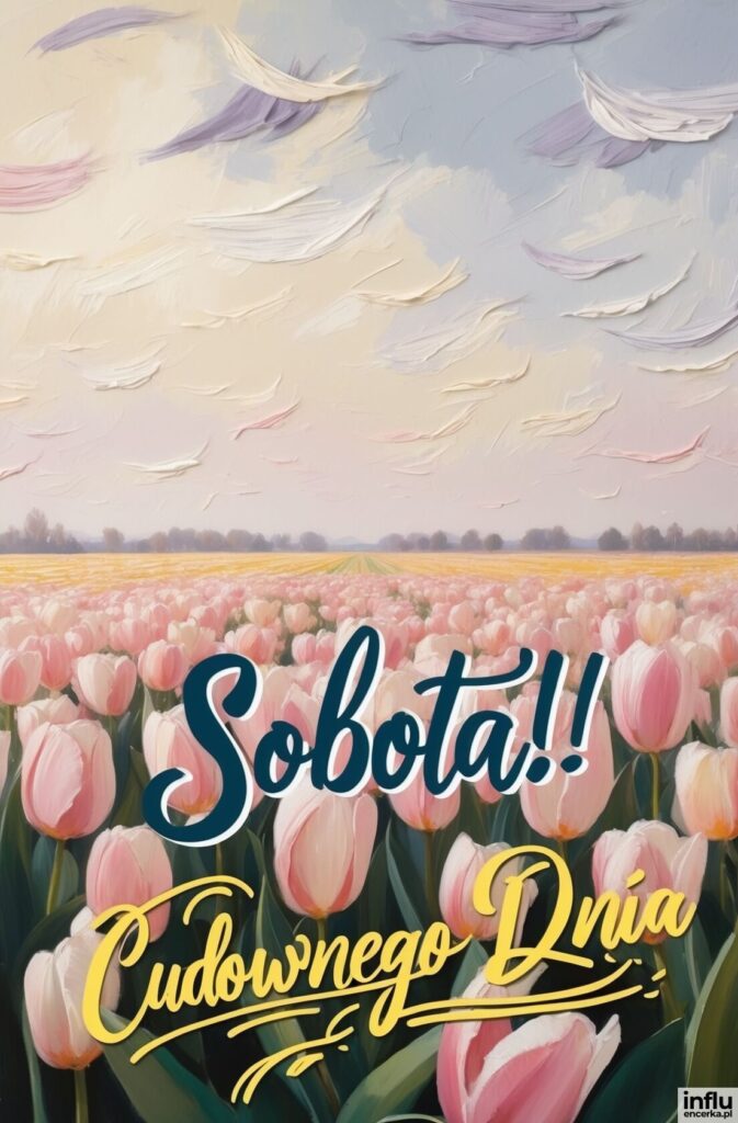 Malowane pole różowych tulipanów pod pastelowym niebem z piórami i napisami „Sobota!!”