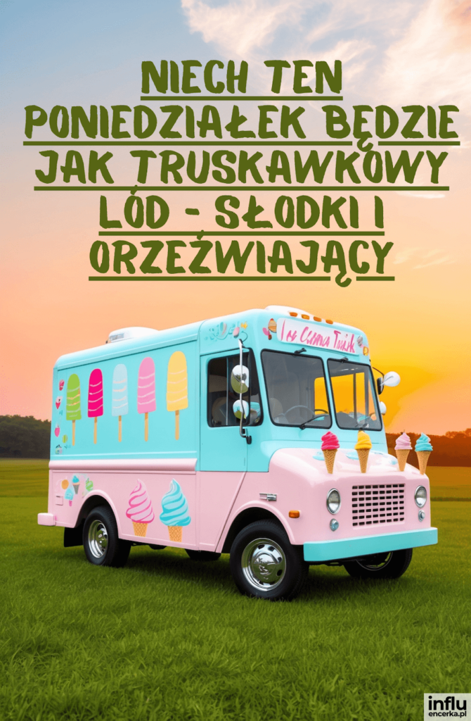 Pastelowy food truck z lodami na łące o zachodzie słońca i napis „Niech ten poniedziałek będzie jak truskawkowy lód - słodki i orzeźwiający”