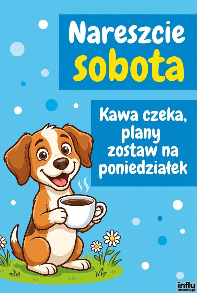 Wesoły piesek z filiżanką kawy na łące z napisem Nareszcie sobota
