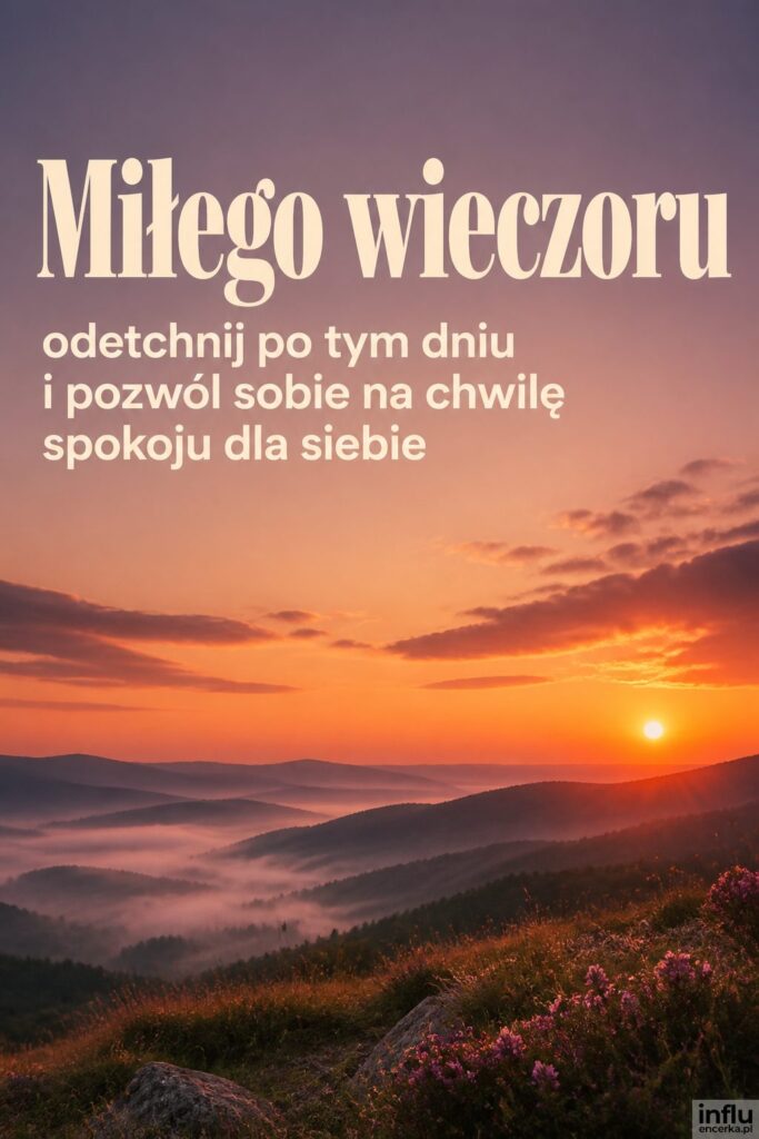 Fotografia zmierzchu nad wzgórzami z napisem „Miłego wieczoru” w kremowych literach.