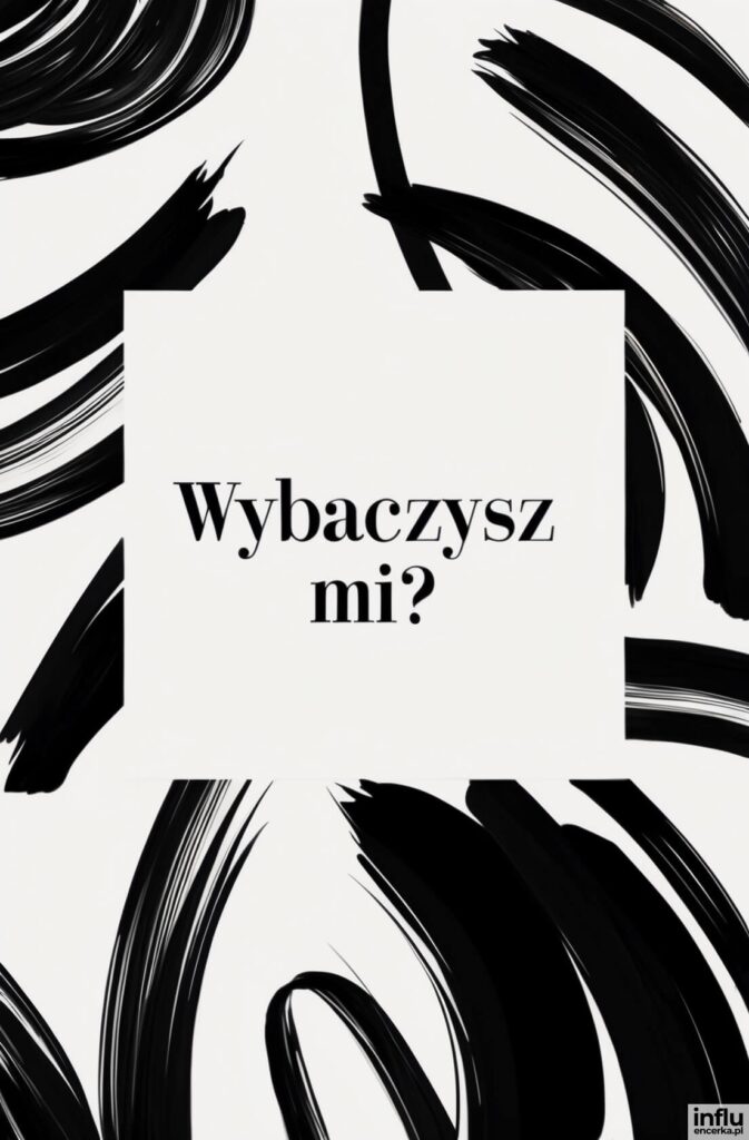 Czarno-biała karta z dynamicznymi pociągnięciami pędzla i napisem „Wybaczysz mi?”