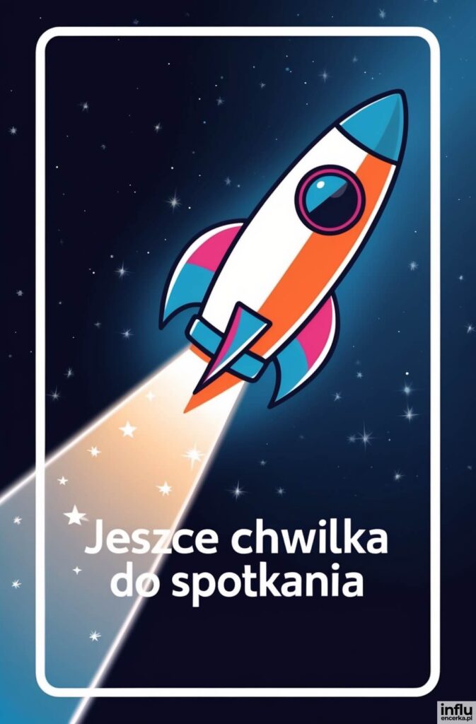 Kolorowa rakieta na ciemnym tle gwiaździstego nieba z napisem „Jeszce chwilka do spotkania”