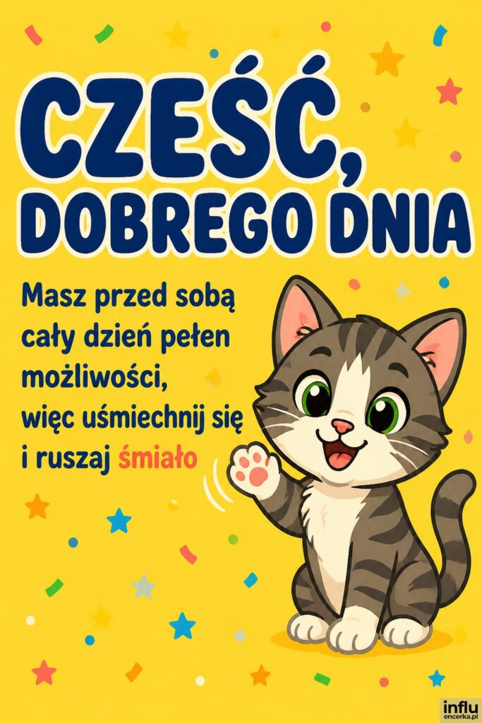Kreskówkowy machający kotek na żółtym tle, po lewej nagłówek „CZEŚĆ, DOBREGO DNIA”.