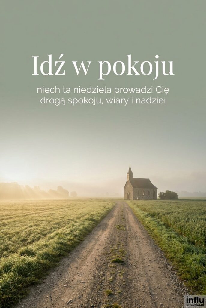 Droga wśród pól prowadząca do wiejskiego kościoła o świcie z napisem „Idź w pokoju”.