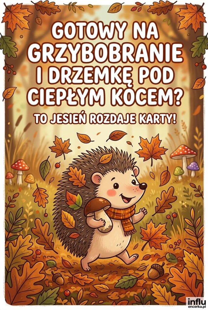 Kreskówkowa kartka z uśmiechniętym jeżem i grzybkiem wśród opadających liści, z napisem „Gotowy na grzybobranie i drzemkę pod ciepłym kocem? To jesień rozdaje karty!".