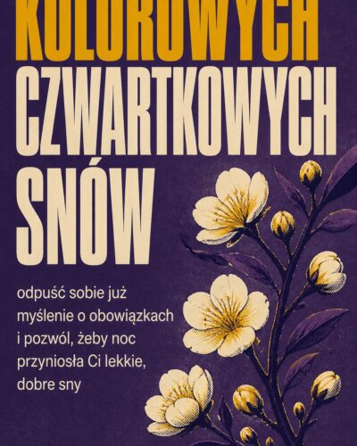 Sitodrukowa gałąź z kwiatami na fioletowym tle z napisem „KOLOROWYCH CZWARTKOWYCH SNÓW”.