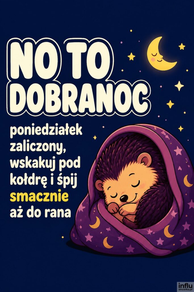 Kreskówkowy śpiący jeżyk pod kocykiem na granatowym tle z napisem „NO TO DOBRANOC” w kremowej bieli.