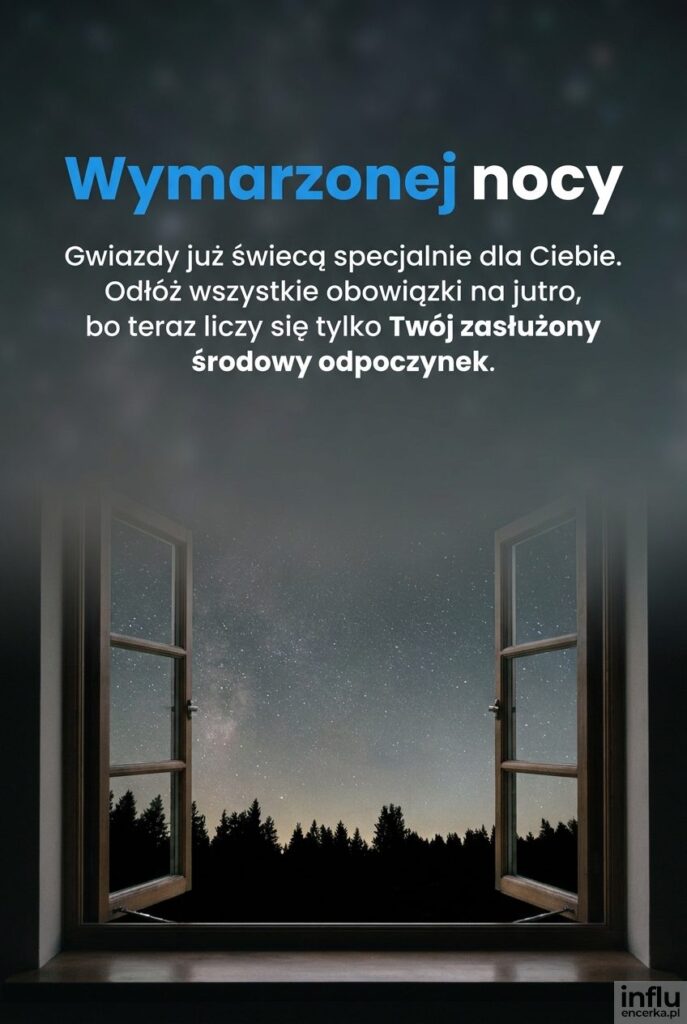 Widok na gwieździste niebo z otwartego okna, uzupełniony napisem "Wymarzonej nocy" i życzeniami dobrego środowego odpoczynku.
