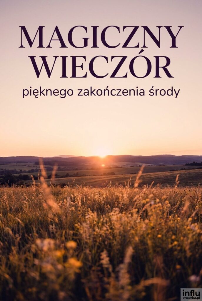 Malowniczy zachód słońca nad łąką z eleganckim napisem "Magiczny wieczór" życzącym pięknego zakończenia dzisiejszej środy.