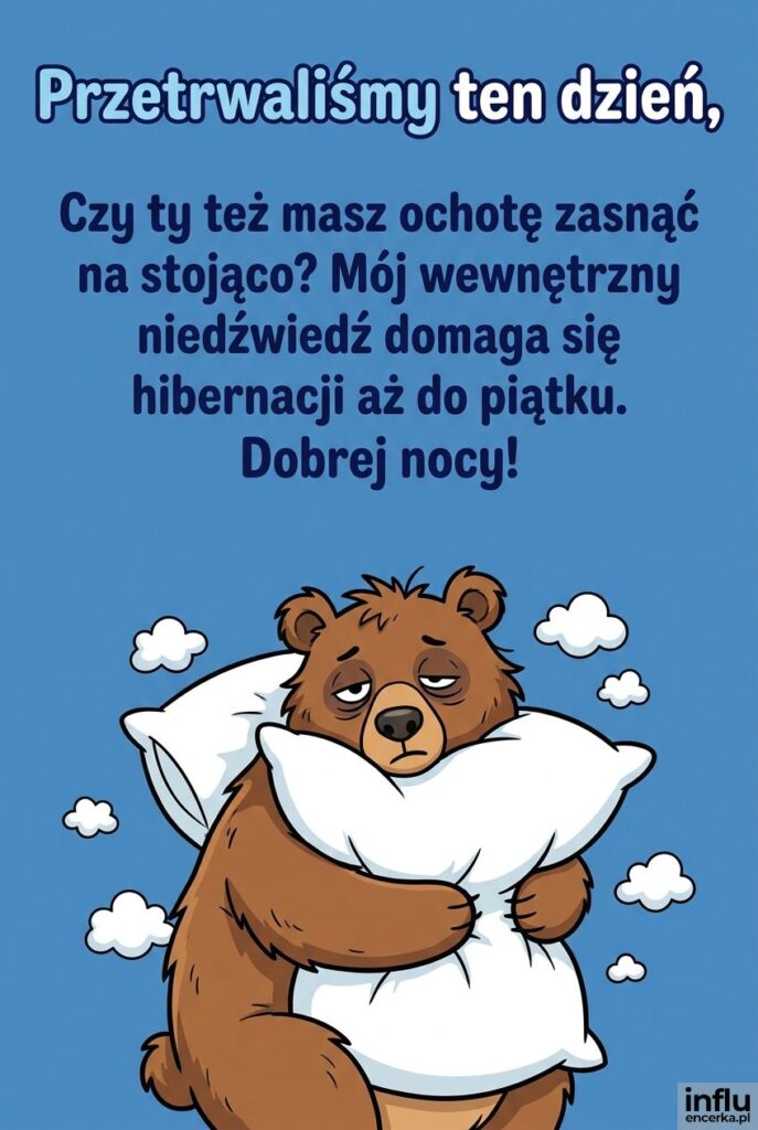 Zabawny niedźwiedź przytula poduszkę na błękitnym tle obok napisu „Przetrwaliśmy ten dzień”.