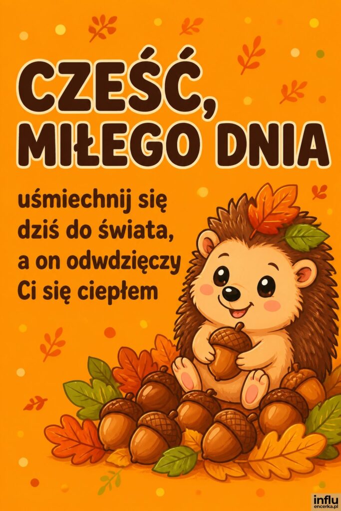 Wesoły rudy jeżyk wśród żołędzi po prawej z napisem „CZEŚĆ, MIŁEGO DNIA” po lewej.