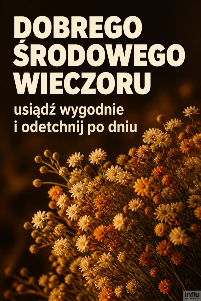 Makro drobnych kwiatów w ciepłym świetle z nagłówkiem „DOBREGO ŚRODOWEGO WIECZORU”.