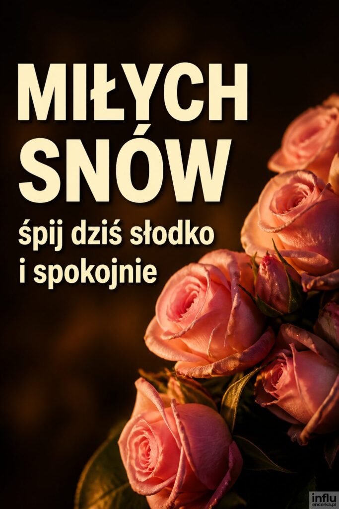 Delikatne róże w ciepłym wieczornym świetle z napisem „MIŁYCH SNÓW” w kremowej bieli.