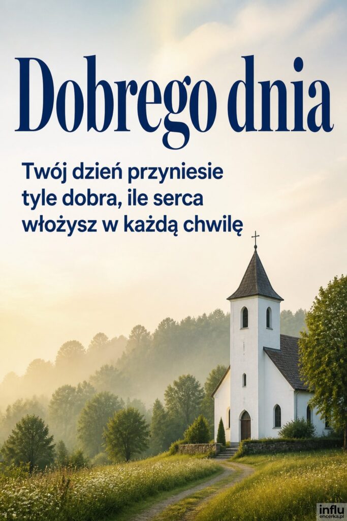 Biały kościół w porannej mgle wśród zieleni z napisem „Dobrego dnia" na niebie.