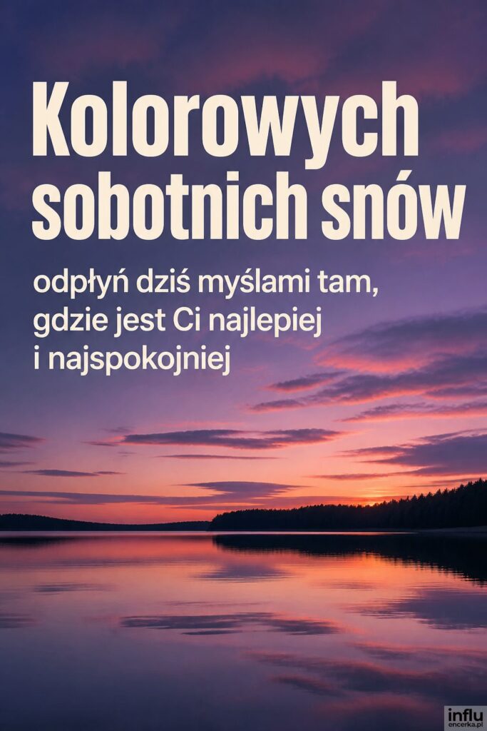 Spokojne jezioro o zmierzchu z napisem „Kolorowych sobotnich snów” w kremowym kolorze.